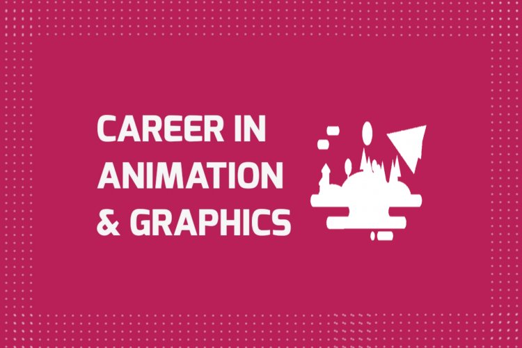 Career in Animation and Graphics - Job Opportunities, Scope and Related Fields - IlmiWeb Career in Animation and Graphics - Job Opportunities, Scope and Related Fields - IlmiWeb