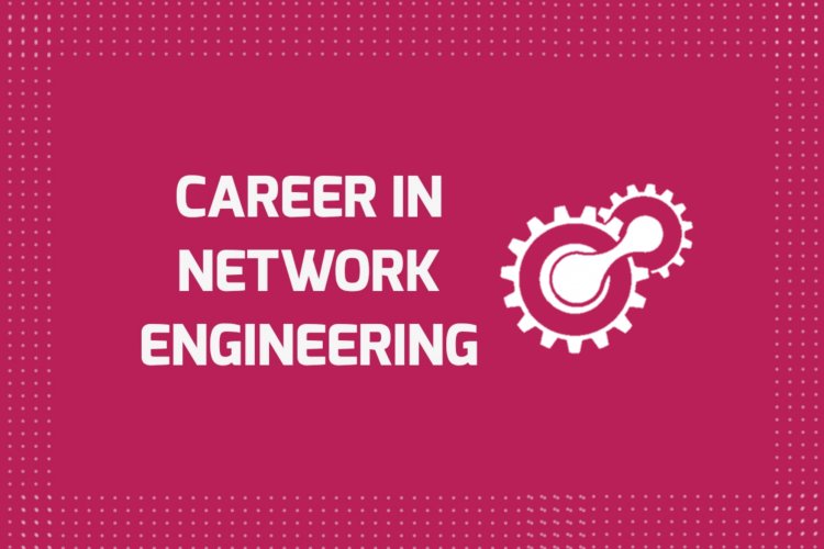 Career in Network Engineering, Scope, Job Opportunities and Demand