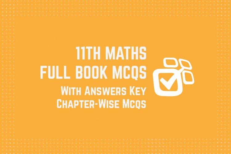 11th Class (Inter Part-1) Mathematics Full Book MCQs with Answer Key