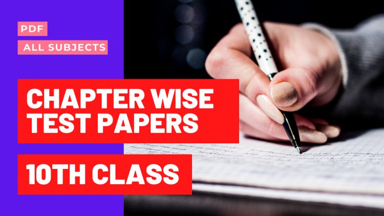 10th Class Chapter Wise Test Papers